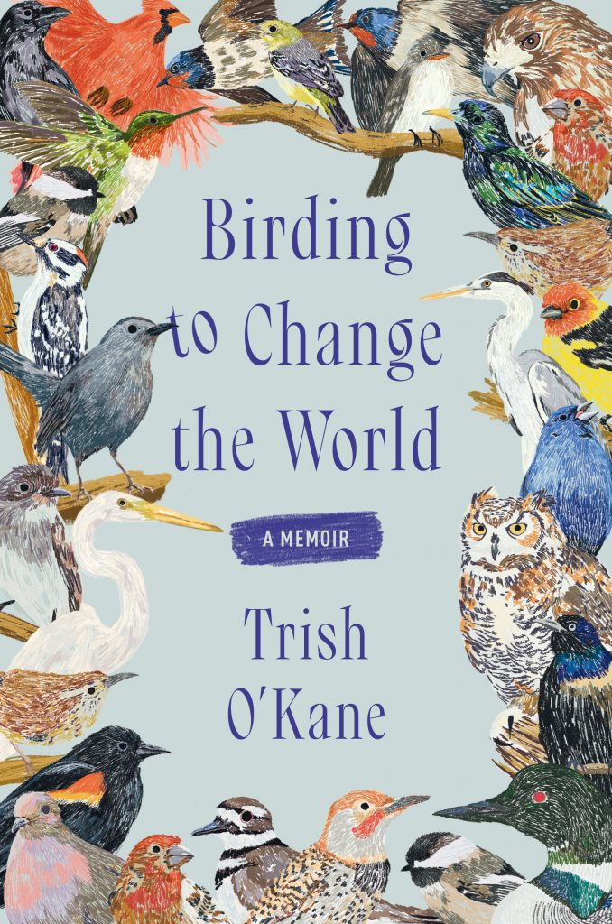 A book cover of Birding to Change the World: A Memoir by Trish O'Kane features various birds framing the title.